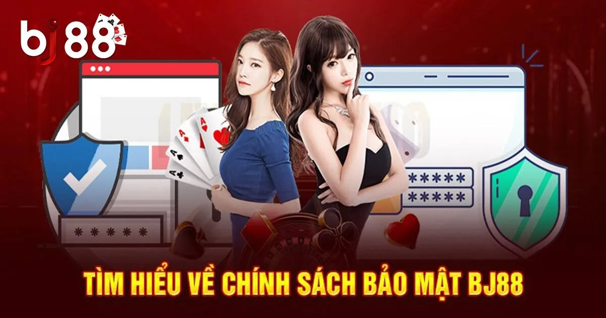 Chính Sách Bảo Mật BJ88-Thông Tin Quan Trọng Cần Biết 1 Về chính sách bảo mật